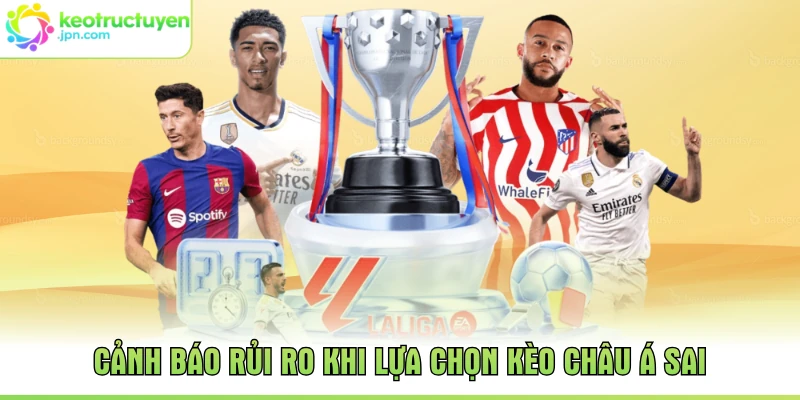 Cảnh báo rủi ro khi lựa chọn kèo châu Á sai