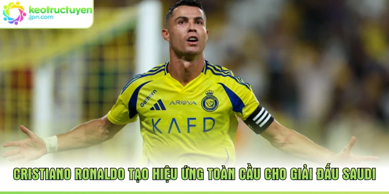 Cristiano Ronaldo tạo hiệu ứng toàn cầu cho giải đấu Saudi