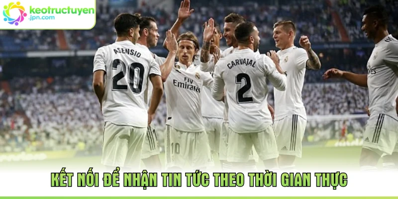 Kết nối để nhận tin tức theo thời gian thực