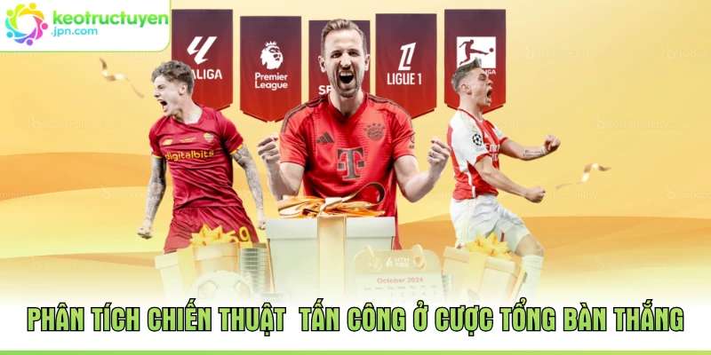 Phân tích chiến thuật  tấn công ở cược tổng bàn thắng